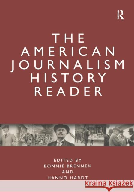 The American Journalism History Reader Bonnie S. Brennen Hanno Hardt  9780415801874 Taylor and Francis
