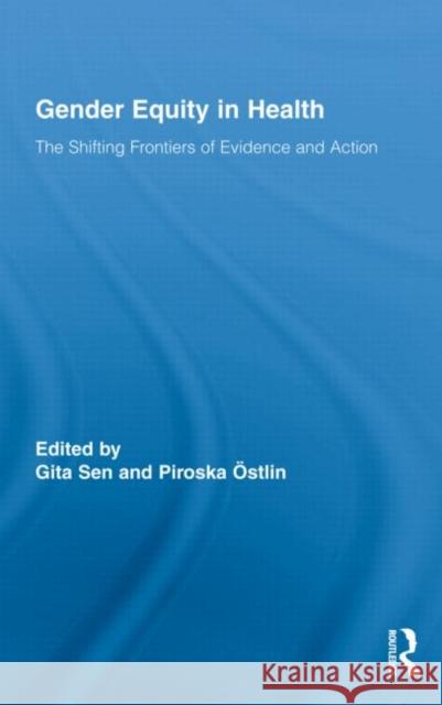 Gender Equity in Health: The Shifting Frontiers of Evidence and Action Sen, Gita 9780415801904 Taylor & Francis