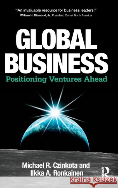 Global Business: Positioning Ventures Ahead Czinkota, Michael R. 9780415801942 Taylor & Francis