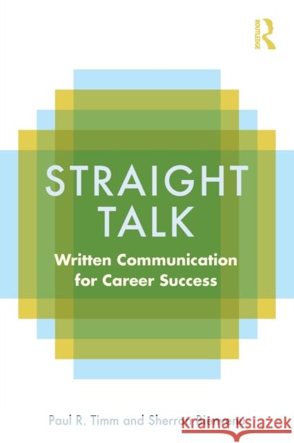 Straight Talk: Written Communication for Career Success Timm, Paul R. 9780415801966 Taylor & Francis