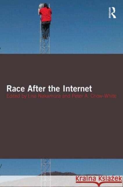 Race After the Internet Lisa Nakamura 9780415802369 TAYLOR & FRANCIS