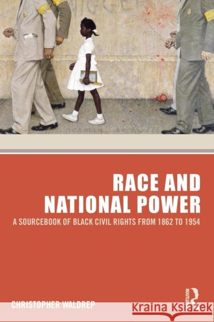Race and National Power: A Sourcebook of Black Civil Rights from 1862 to 1954 Waldrep, Christopher 9780415802819 Taylor and Francis