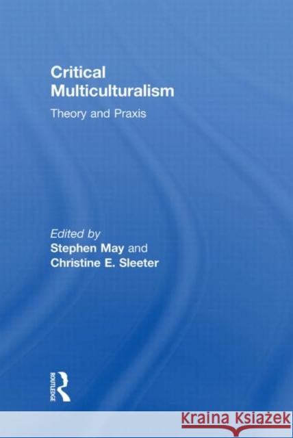 Critical Multiculturalism: Theory and Praxis May, Stephen 9780415802840 Taylor & Francis