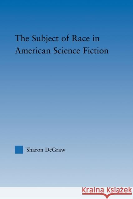 The Subject of Race in American Science Fiction Degraw Sharon 9780415802895 Routledge