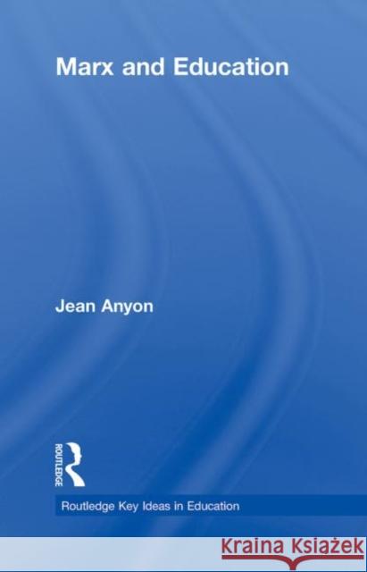 Marx and Education Jean Anyon 9780415803298 Routledge