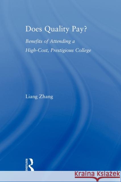 Does Quality Pay?: Benefits of Attending a High-Cost, Prestigious College Zhang, Liang 9780415803366