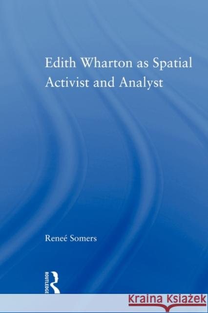 Edith Wharton as Spatial Activist and Analyst Somers Renee 9780415803397 Routledge