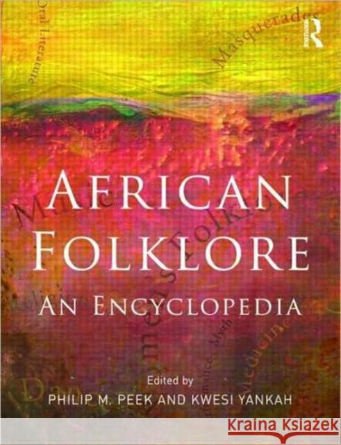 African Folklore: An Encyclopedia Peek, Philip M. 9780415803724 Taylor & Francis