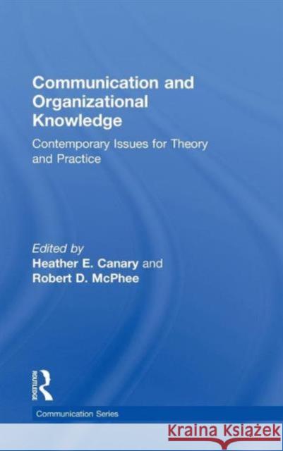 Communication and Organizational Knowledge: Contemporary Issues for Theory and Practice Canary, Heather E. 9780415804035 Taylor & Francis