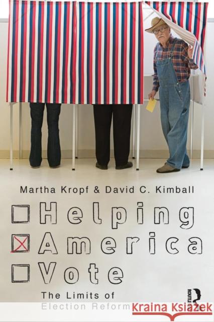 Helping America Vote: The Limits of Election Reform Kropf, Martha 9780415804080