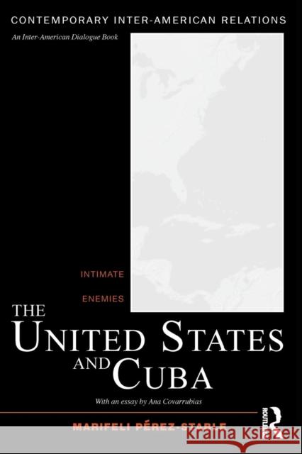 The United States and Cuba: Intimate Enemies Pérez-Stable, Marifeli 9780415804516