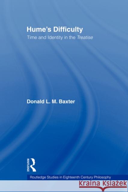 Hume's Difficulty: Time and Identity in the Treatise Baxter, Donald L. M. 9780415804776