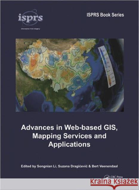 Advances in Web-based GIS, Mapping Services and Applications Songnian Li Suzana Dragicevic Bert Veenendaal 9780415804837 Taylor and Francis