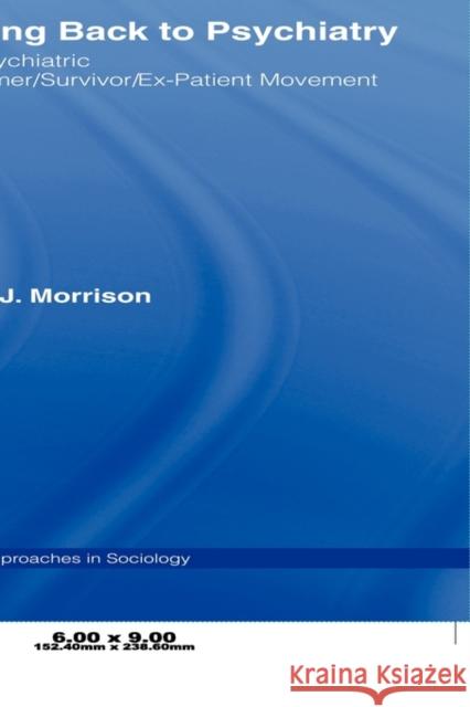 Talking Back to Psychiatry: The Psychiatric Consumer/Survivor/Ex-Patient Movement Morrison, Linda J. 9780415804899 Not Avail