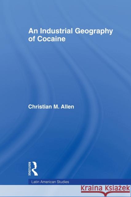 An Industrial Geography of Cocaine M. Alle 9780415804905 Not Avail