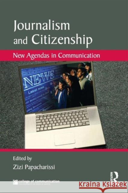Journalism and Citizenship: New Agendas in Communication Papacharissi, Zizi 9780415804981