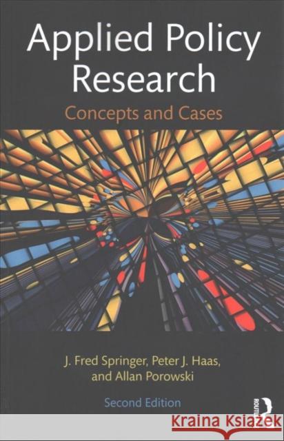 Applied Policy Research: Concepts and Cases Peter J. Haas J. Fred Springer  9780415805087 Routledge
