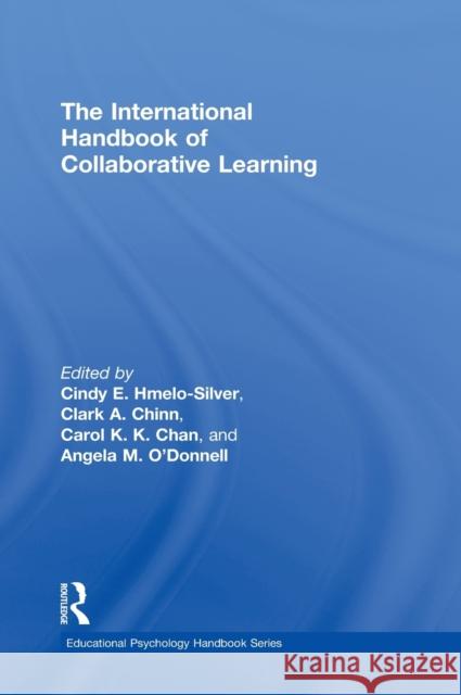 The International Handbook of Collaborative Learning Cindy E. Hmelo-Silver Angela M. O'Donnell Clark A. Chinn 9780415805735
