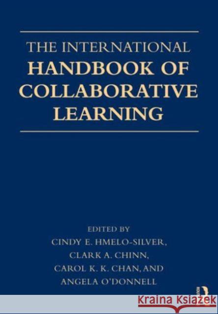 The International Handbook of Collaborative Learning Cindy E. Hmelo-Silver Cindy E. Hmelo-Silver Angela M. O'Donnell 9780415805742