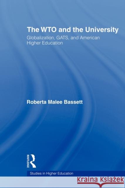 The Wto and the University: Globalization, Gats, and American Higher Education Bassett, Roberta Malee 9780415805810 Routledge