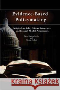 Evidence-Based Policymaking: Insights from Policy-Minded Researchers and Research-Minded Policymakers Bogenschneider, Karen 9780415805834 Taylor and Francis