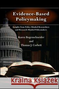 Evidence-Based Policymaking: Insights from Policy-Minded Researchers and Research-Minded Policymakers Bogenschneider, Karen 9780415805841