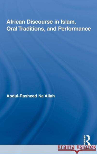 African Discourse in Islam, Oral Traditions, and Performance Abdul-Rasheed Na'Allah   9780415805926