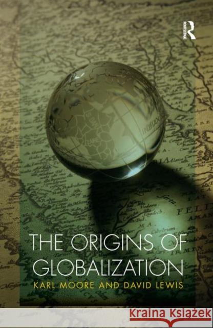 The Origins of Globalization Moore Karl 9780415805988 Routledge