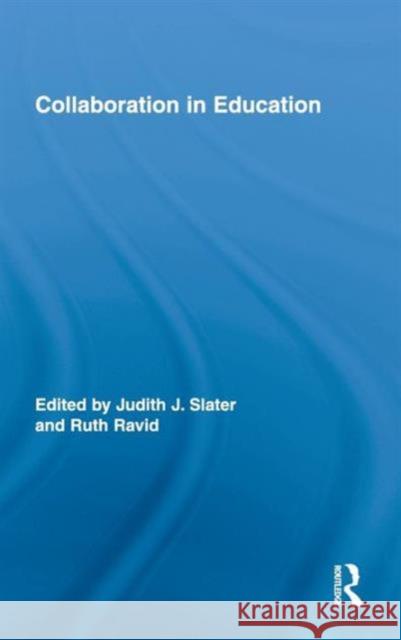 Collaboration in Education Judith Slater Ruth Ravid 9780415806213