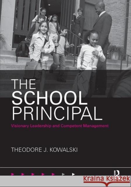 The School Principal: Visionary Leadership and Competent Management Kowalski, Theodore J. 9780415806237 Taylor & Francis
