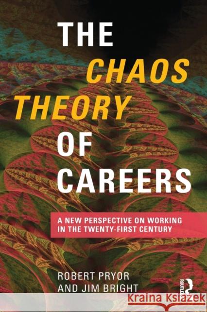 The Chaos Theory of Careers: A New Perspective on Working in the Twenty-First Century Pryor, Robert 9780415806343