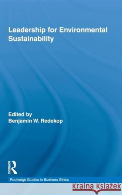 Leadership for Environmental Sustainability Benjamin Redekop Steven Olson 9780415806503 Routledge