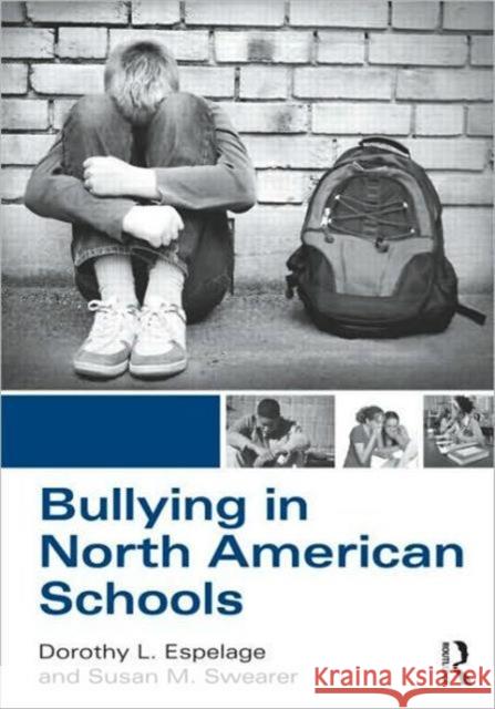 Bullying in North American Schools Dorothy L. Espelage Susan M. Swearer 9780415806558 Routledge