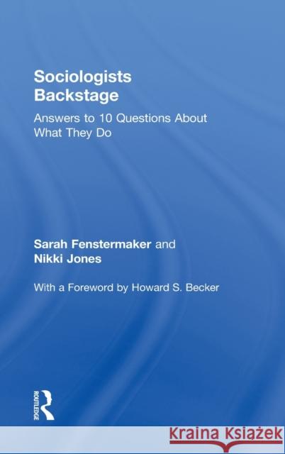 Sociologists Backstage: Answers to 10 Questions about What They Do Fenstermaker, Sarah 9780415806589 Taylor and Francis