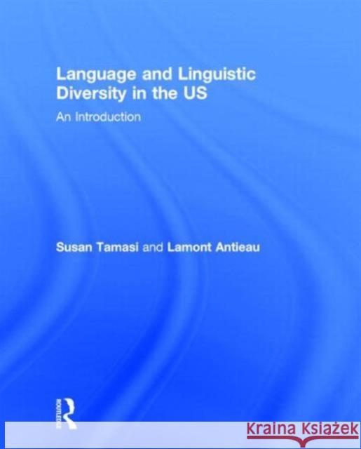 Language and Linguistic Diversity in the Us: An Introduction Tamasi, Susan 9780415806671