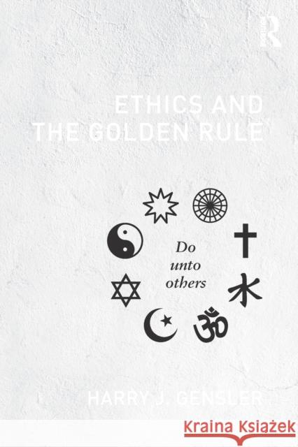 Ethics and the Golden Rule Harry J Gensler 9780415806879 0