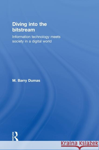 Diving Into the Bitstream: Information Technology Meets Society in a Digital World Dumas, Barry 9780415807135 Routledge