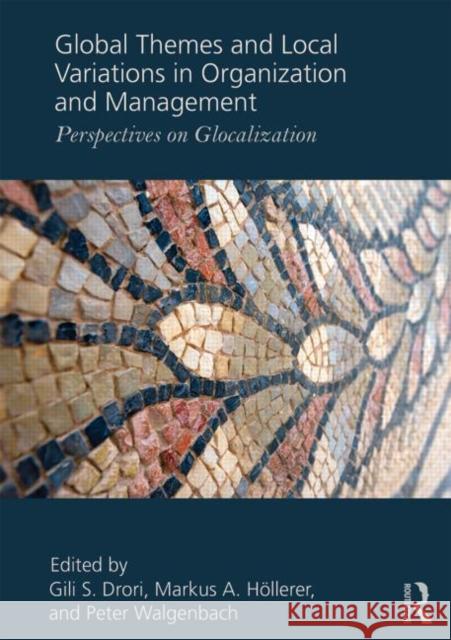 Global Themes and Local Variations in Organization and Management: Perspectives on Glocalization Drori, Gili S. 9780415807685