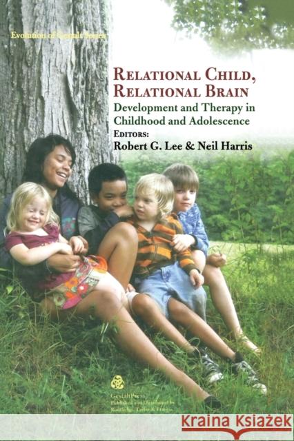 Relational Child, Relational Brain: Development and Therapy in Childhood and Adolescence Lee, Robert G. 9780415807760 Gestalt Press