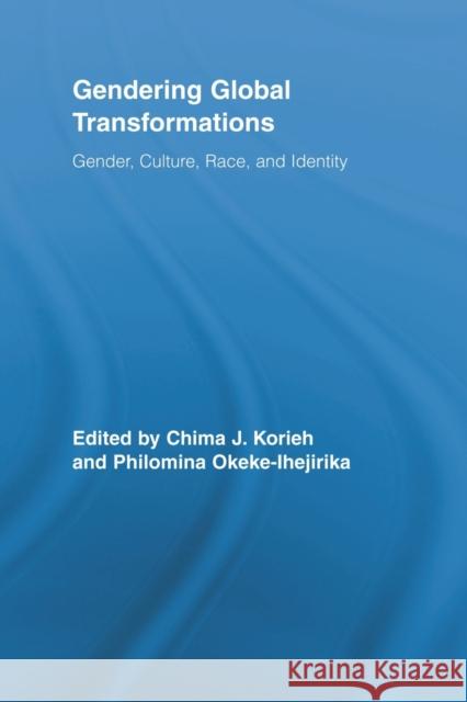 Gendering Global Transformations: Gender, Culture, Race, and Identity Korieh, Chima J. 9780415807814 Routledge