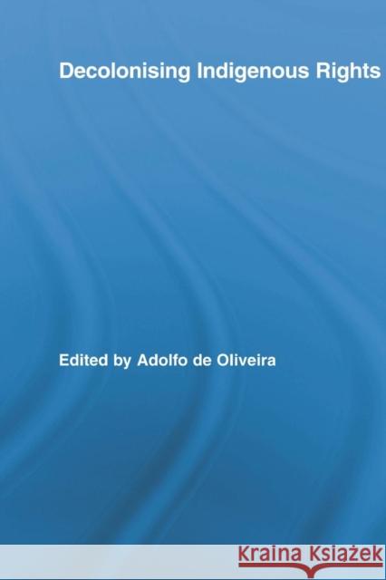 Decolonising Indigenous Rights Adolfo de Oliveira 9780415807852 0