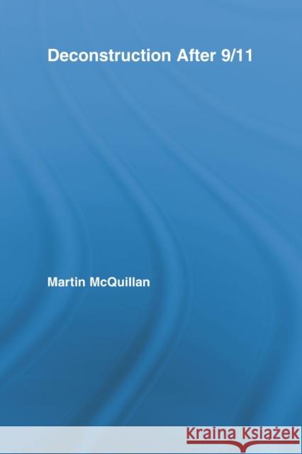 Deconstruction After 9/11 Martin McQuillan   9780415807920 Routledge