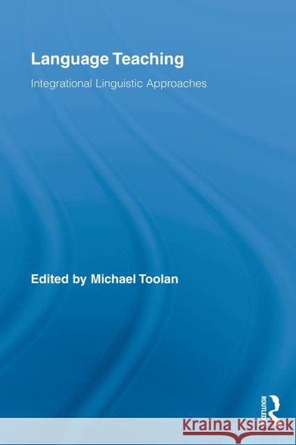 Language Teaching: Integrational Linguistic Approaches Toolan, Michael 9780415808064