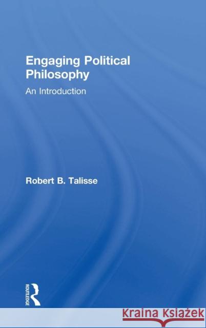 Engaging Political Philosophy: An Introduction Robert B. Talisse 9780415808323