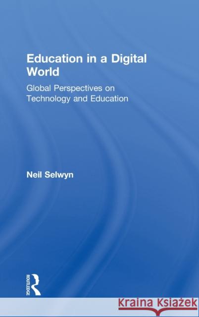 Education in a Digital World: Global Perspectives on Technology and Education Selwyn, Neil 9780415808446 Routledge