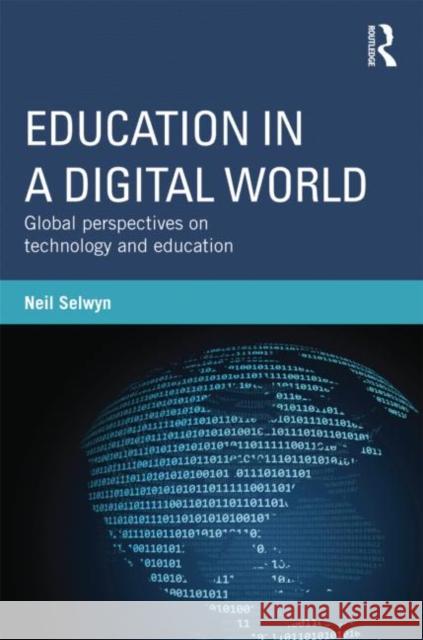 Education in a Digital World: Global Perspectives on Technology and Education Selwyn, Neil 9780415808453 0