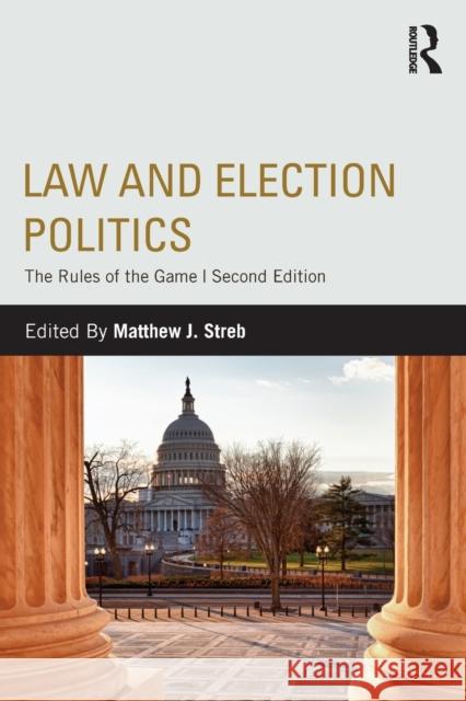 Law and Election Politics: The Rules of the Game Streb, Matthew J. 9780415808491 Routledge