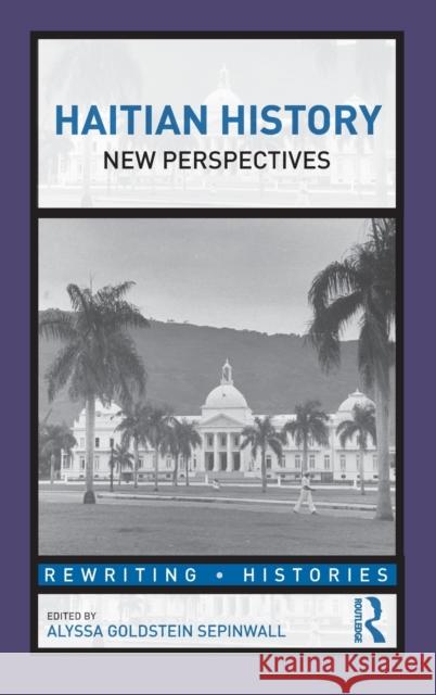 Haitian History: New Perspectives Sepinwall, Alyssa Goldstein 9780415808675 Routledge