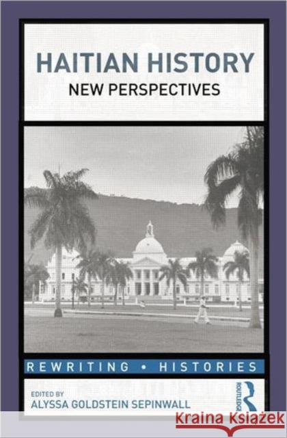 Haitian History: New Perspectives Sepinwall, Alyssa 9780415808682 Routledge