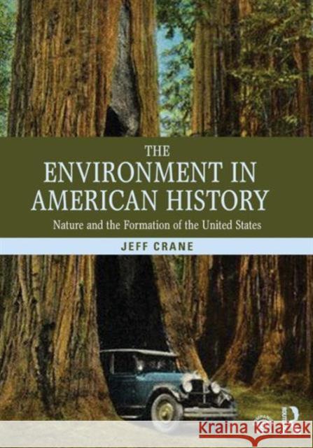 The Environment in American History: Nature and the Formation of the United States Crane, Jeff 9780415808729 Taylor & Francis